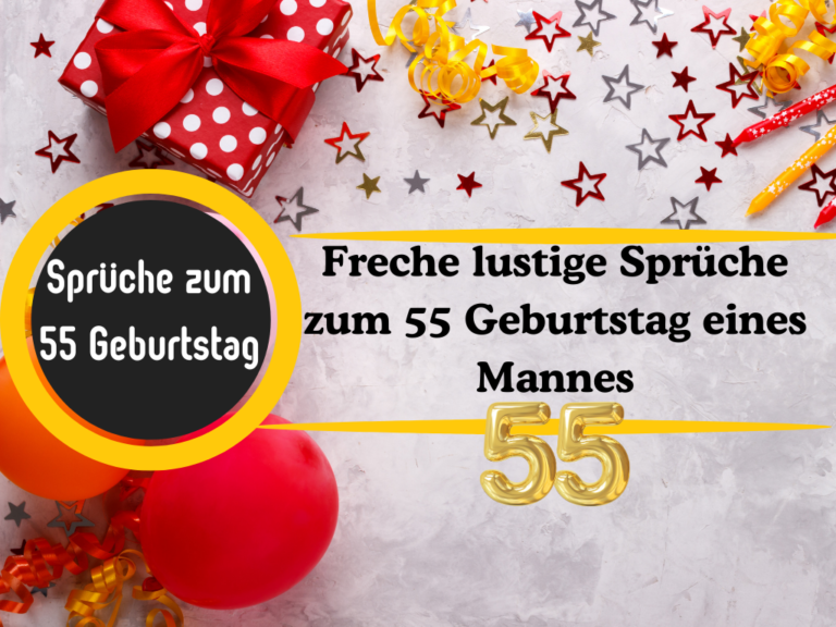 Freche lustige Sprüche zum 55 Geburtstag eines Mannes