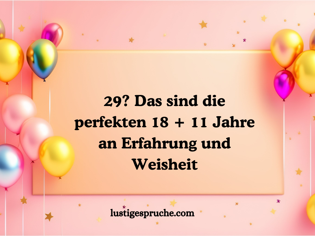 sprüche zum 29 geburtstag