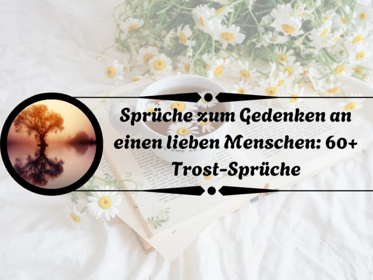 Sprüche zum Gedenken an einen lieben Menschen: 60+ Trost-Sprüche Sprüche zum Gedenken an einen lieben Menschen